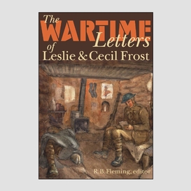 The wartime letters of leslie and cecil frost, 1915-1919