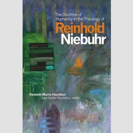 The doctrine of humanity in the theology of reinhold niebuhr