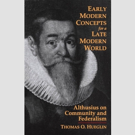 Early modern concepts for a late modern world