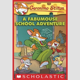A fabumouse school adventure (geronimo stilton #38)