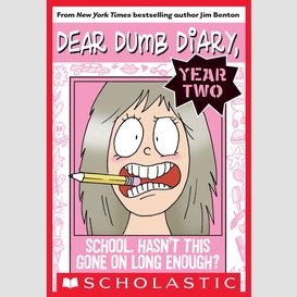 School. hasn't this gone on long enough? (dear dumb diary year two #1)