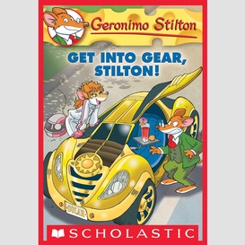 Get into gear, stilton! (geronimo stilton #54)
