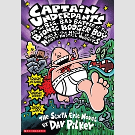 Captain underpants and the big, bad battle of the bionic booger boy, part 1: the night of the nasty nostril nuggets (captain underpants #6)