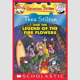 Thea stilton and the legend of the fire flowers (thea stilton #15)