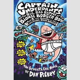 Captain underpants and the big, bad battle of the bionic booger boy, part 2: the revenge of the ridiculous robo-boogers (captain underpants #7)