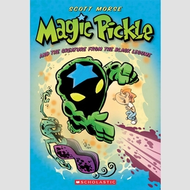 Magic pickle and the creature from the black legume