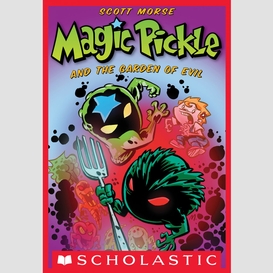 Magic pickle and the garden of evil