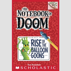 Rise of the balloon goons: a branches book (the notebook of doom #1)