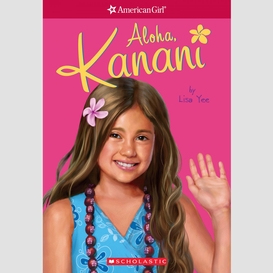 Aloha, kanani (american girl: girl of the year 2011, book 1)