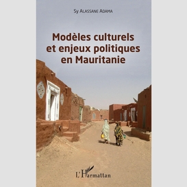 Modèles culturels et enjeux politiques en mauritanie