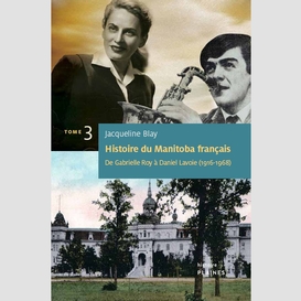 Histoire du manitoba français (tome 3) : de gabrielle roy à daniel lavoie