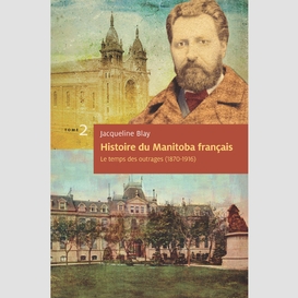 Histoire du manitoba français (tome 2) : le temps des outrages