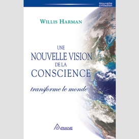 Une nouvelle vision de la conscience transforme le monde