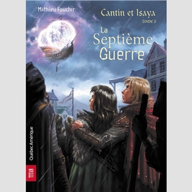 Cantin et isaya tome 3 - la septième guerre