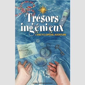 Trésors ingénieux - l'encyclopédie aventure