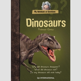 My notebook of questions : dinosaurs