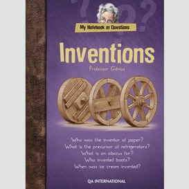 My notebook of questions : inventions