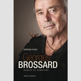 Georges brossard  audace et demesure