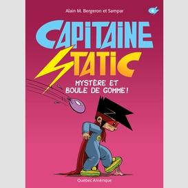 Capitaine static 6 - mystère et boule de gomme!