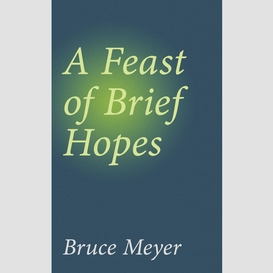 A feast of brief hopes