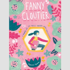 Fanny cloutier ou l'année où j'ai failli rater mon adolescence