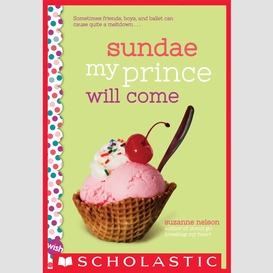 Sundae my prince will come: a wish novel