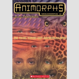 In the time of dinosaurs (animorphs megamorphs #2)