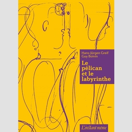 Le pélican et le labyrinthe