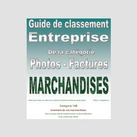 Guide de classement. entreprise. catégorie 10b. pour classer vos photos et factures de l'inventaire de vos marchandises de grande valeur. version pdf imprimable.