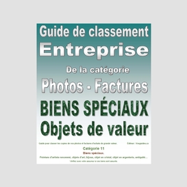 Guide de classement. entreprise. catégorie 11. pour classer vos photos et factures de vos biens spéciaux et objets de grande valeur. version pdf imprimable.