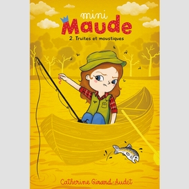 Mini-maude tome 2: truites et moustiques