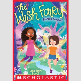 Fairies forever (the wish fairy #4)