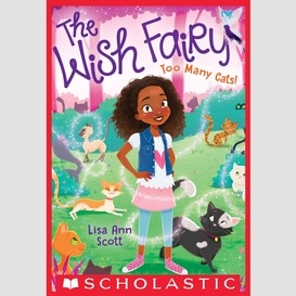 Too many cats! (the wish fairy #1)