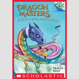 Waking the rainbow dragon: a branches book (dragon masters #10)