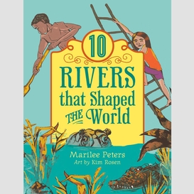 Ten rivers that shaped the world