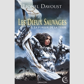 Les dieux sauvages, tome 3 : la fureur de la terre