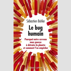 Bug humain -pourquoi notre cerveau nous
