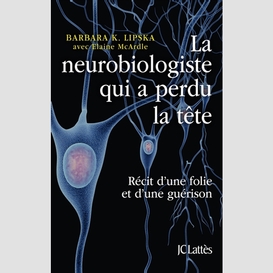 Neurobiologiste qui a perdu la tete (la)