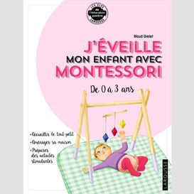 J'eveille mon enfant avec montessori