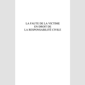 La faute de la victime en droit de la responsabilité civile