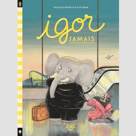 Igor jamais sans mes oreilles