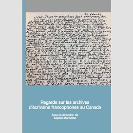 Regards sur les archives d'écrivains francophones au canada