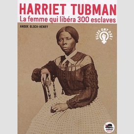 Harriet tubman -femme qui libera 300 esc