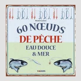 60 noeuds de peche eau douce et mer