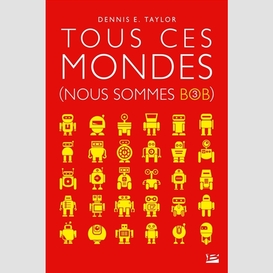 Nous sommes bob t3 -tous ces mondes