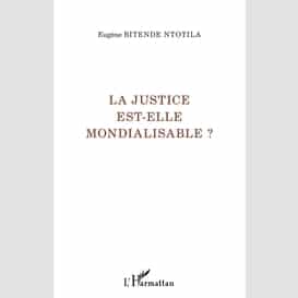 La justice est-elle mondialisable ?