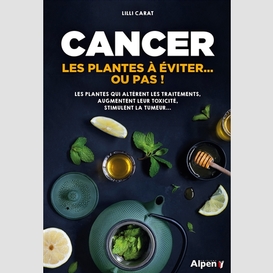Cancer -les plantes a eviter ou pas