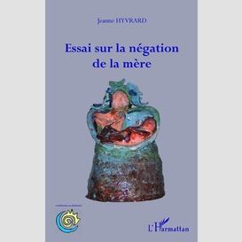 Essai sur la négation de la mère