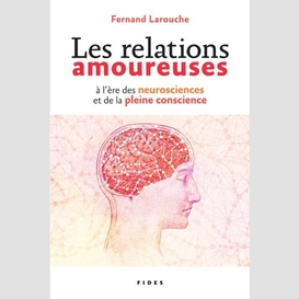 Les relations amoureuses à l'ère des neurosciences et de la pleine conscience