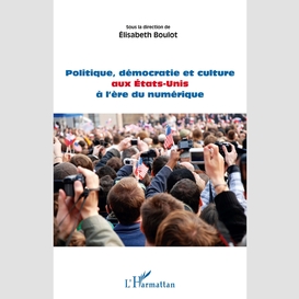 Politique, démocratie et culture aux etats-unis à l'ère du numérique